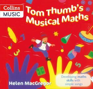 Tom Thumb's Musical Maths: Developing Maths Skills with Simple Songs by Helen MacGregor