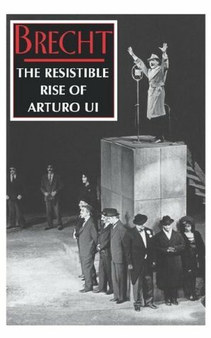 The Resistible Rise of Arturo Ui by Bertolt Brecht