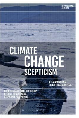 Climate Change Scepticism: A Transnational Ecocritical Analysis by Greg Garrard, Axel Goodbody