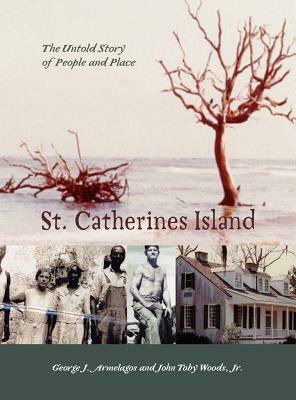 St. Catherines Island: The Story of People and Place by Jr. John T. Woods, George J. Armelagos