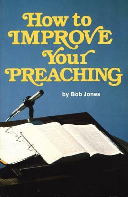 How to Improve Your Preaching by Bob Jones