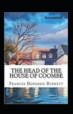 The Head of the House of Coombe Annotated by Frances Hodgson Burnett