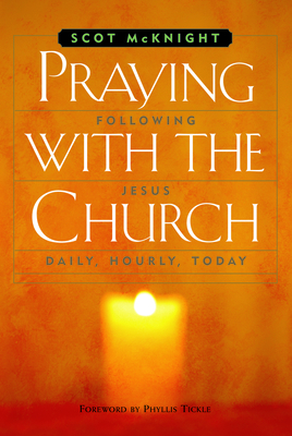 Praying with the Church: Following Jesus Daily, Hourly, Today by Scot McKnight