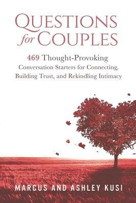 Questions for Couples: 469 Thought-Provoking Conversation Starters for Connecting, Building Trust, and Rekindling Intimacy by Ashley Kusi, Marcus Kusi