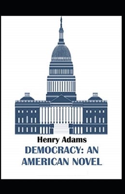 Democracy, An American Novel Annotated by Henry Adams