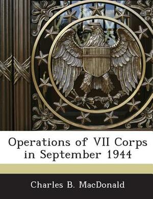 Operations of VII Corps in September 1944 by Charles B. MacDonald