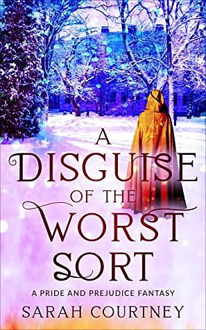 A Disguise of the Worst Sort: A Pride and Prejudice Fantasy by Sarah Courtney