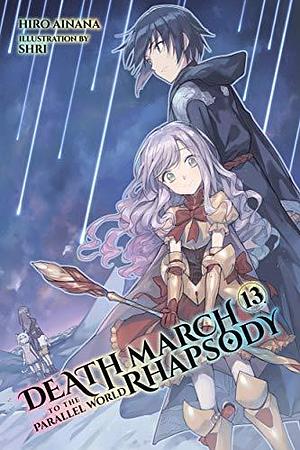 Death March to the Parallel World Rhapsody, (Light Novel) Vol. 13 by Hiro Ainana, Hiro Ainana