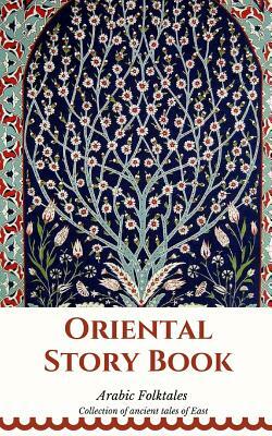 Oriental Story Book. Arabic Folktales: Collection of ancient tales of East by Elena N. Grand