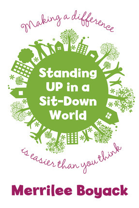 Standing Up in a Sit-Down World: Making a Difference Is Easier Than You Think by Merrilee Browne Boyack