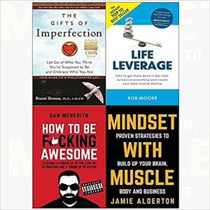 The Gifts of Imperfection / Life Leverage / How to be F*cking Awesome / Mindset with Muscle by Rob Moore, Dan Meredith, Brené Brown