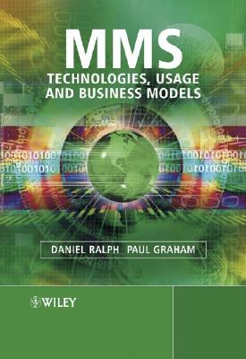 Mms: Technologies, Usage and Business Models by Paul Graham, Daniel Ralph