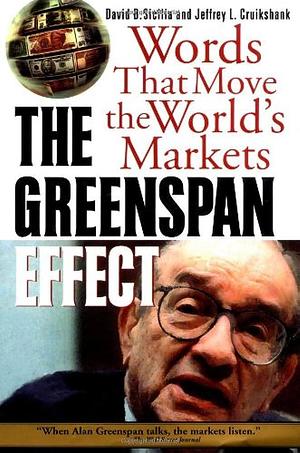 The Greenspan Effect: Words that Move the World's Markets by Jeffrey L. Cruikshank, David B. Sicilia