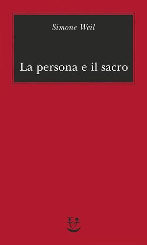 La persona e il sacro by Simone Weil