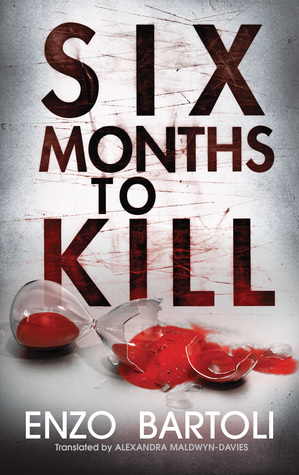 Six Months to Kill by Enzo Bartoli, Alexandra Maldwyn-Davies