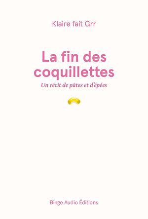 La fin des coquillettes by Klaire fait Grr