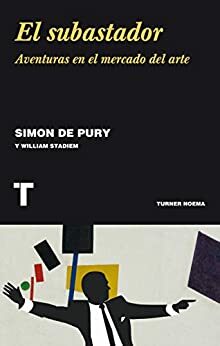 El subastador: Aventuras en el mercado del arte by William Stadiem, Simon De Pury
