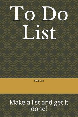 To Do List: Make a List and Get It Done! by Sws Inc