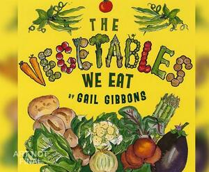 The Vegetables We Eat by Gail Gibbons