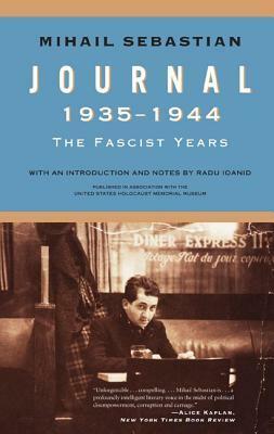 Journal 1935 - 1944: The Fascist Years by Mihail Sebastian, Patrick Camiller, Radu Ioanid