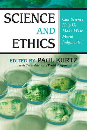 Science and Ethics: Can Science Help Us Make Wise Moral Judgments? by Paul Kurtz