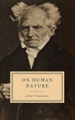 On Human Nature: Essays Partly Posthumous in Ethics and Politics by Arthur Schopenhauer