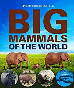 Big Mammals Of The World by Speedy Publishing