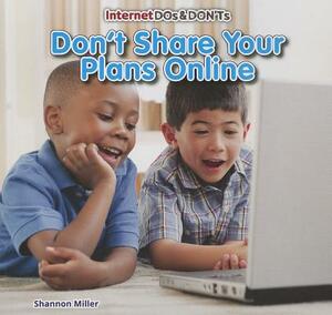 Don't Share Your Plans Online by Shannon Miller
