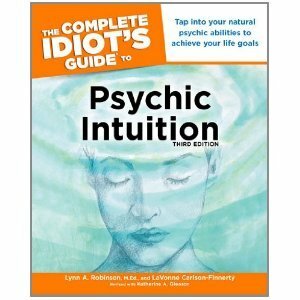 The Complete Idiot's Guide to Psychic Intuition by Lynn A. Robinson, LaVonne Carlson-Finnerty, Katherine A. Gleason