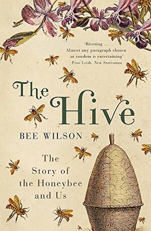 The Hive:The Story Of The Honeybee And Us by Bee Wilson