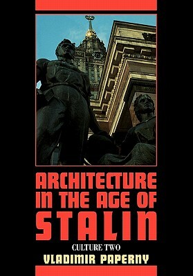 Architecture in the Age of Stalin: Culture Two by Vladimir Paperny