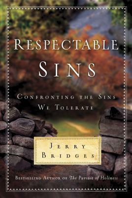 Respectable Sins: Confronting the Sins We Tolerate by Jerry Bridges