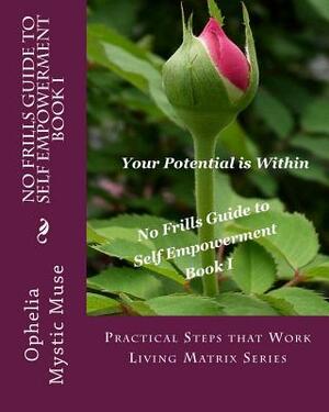 No-Frills Guide to Self Empowerment Book I: Practical Steps that Work Living Matrix Series by Ophelia