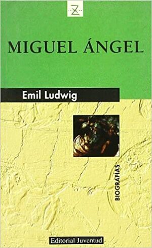 Miguel Angel by Emil Ludwig