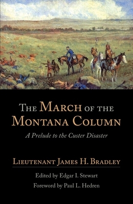 The March of the Montana Column, Volume 32: A Prelude to the Custer Disaster by James H. Bradley