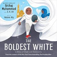 The Boldest White: A Story of Hijab and Community by Ibtihaj Muhammad