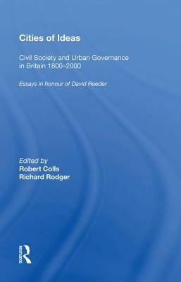 Cities of Ideas: Civil Society and Urban Governance in Britain 1800&#65533;000: Essays in Honour of David Reeder by Robert Colls