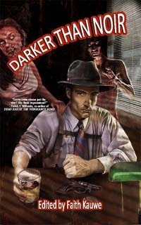 Darker Than Noir by Paul L. Bates, Alan Loewen, Randy C. Chandler, Kent Alyn, Zoot Campbell, Roy C. Booth, Manny Frishberg, Faith Kauwe, Gregory L. Norris, Vincent L. Scarsella, Dagny Macallan, A.K. Amesworth, Patrick Flanagan, Justin Gustainis, R. Thomas Riley, Gustavo Bondoni, J.T. Seate, Frank C. Gunderloy Jr., Justin Pollock