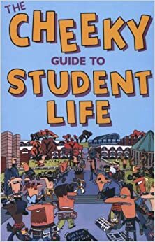 The Cheeky Guide To Student Life by David Bramwell