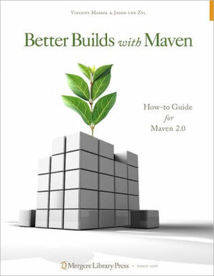 Better Builds With Maven by John Casey, Jason van Zyl, Brett Porter, Vincent Massol, Carlos Sánchez