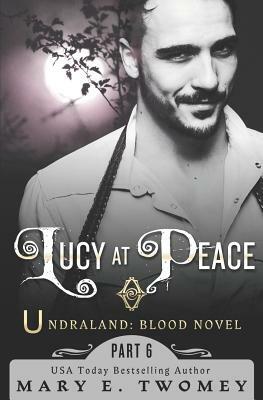 Lucy at Peace: An Undraland Blood Novel by Mary E. Twomey