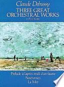 Three great orchestral works: in full score by Claude Debussy