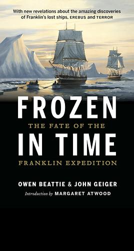 Frozen in Time: The Fate of the Franklin Expedition by Owen Beattie, John Geiger