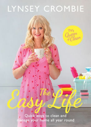 The Easy Life: Quick ways to clean and manage your home all year round by Lynsey Queen of Clean