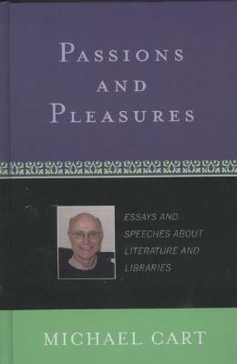 Passions and Pleasures: Essays and Speeches about Literature and Libraries by Michael Cart