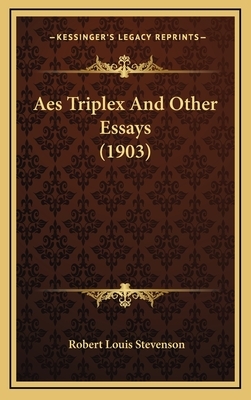 Aes Triplex And Other Essays (1903) by Robert Louis Stevenson