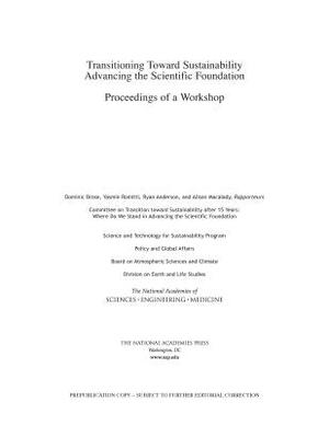 Transitioning Toward Sustainability: Advancing the Scientific Foundation: Proceedings of a Workshop by Division on Earth and Life Studies, Board on Atmospheric Sciences and Climat, National Academies of Sciences Engineeri