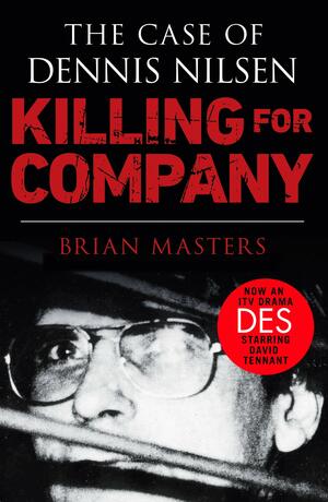 Killing for Company: The case of Dennis Nilsen by Brian Masters