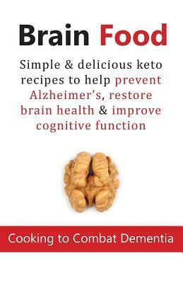 Brain Food: Cooking to Combat Dementia: Simple & delicious keto recipes to help prevent Alzheimer's, restore brain health & improv by Cooknation