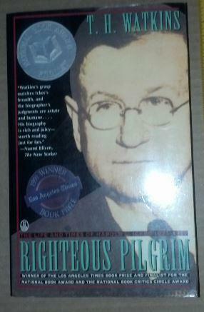 Righteous Pilgrim: The Life and Times of Harold L Ickes, 1874-1952 by T.H. Watkins
